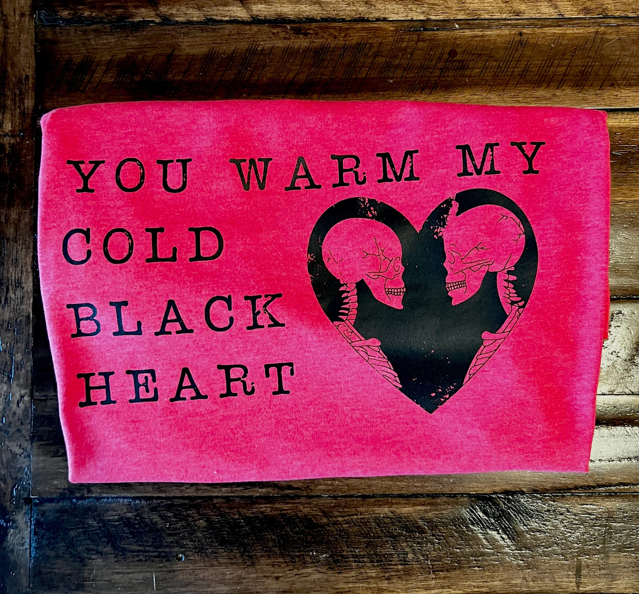 You Warm My Cold Black Heart T-Shirt